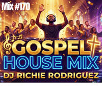 Gospel House Mix #170 by DJ Richie Rodriguez