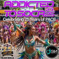 Addicted to Soca - Vol.25 (Celebrating 25 Years of PACE) by djSinToronto