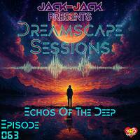 Jack-Jack &amp; Mile High Trance Sessions Present: Dreamscape Sessions 063 — Echoes of the Deep by Jack-Jack / PepperJack / Jack Sqrd