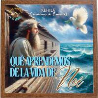 277. ¿Que aprendemos de la vida de Noé? by Kehila Camino a Emaus