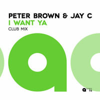 Peter Brown &amp; Jay C - I Want Ya(Club Mix) AREA 94 by Peter Brown (DJ)
