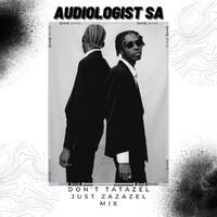 Audiologist SA_-_Don't Tatazel Just Zazazel Mix by Audiologist SA