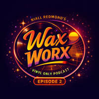 Niall Redmond's Wax Worx - Tracks From My Vinyl Collection (Episode 2) by Wax Worx (The Vinyl Show Podcast)