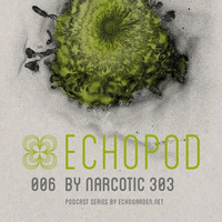[ECHOPOD 006] Echogarden Podcast 006 by Narcotic 303 by echogarden