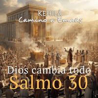 Salmo 30 | Dios cambia todo by Kehila Camino a Emaus