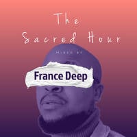 France Deep Presents - The Sacred Hour (Mixed by France Deep) by FranceDeepSA
