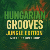 Greyloop - Hungarian Grooves Vol.019 [Jungle Edition] by Greyloop