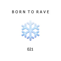 RaverZ present Born to Rave 021 by RaverZ