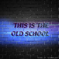 This is the Old School by Tears of Technology