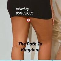 The Path To Kingdom Mixed by DsMusique by DsMusique