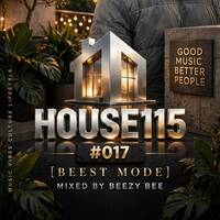 House115 #017 [Beest Mode] Mixed By Beezy Bee by Bee Music Records