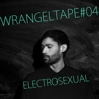 ELECTROSEXUAL - MIXTAPE - WRANGELTAPE (Wrangelkiez exclusive) by Electrosexual