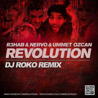 R3hab & NERVO & UMMET OZCAN-REVOLUTION(DJ ROKO REMIX) by Roko