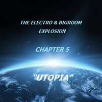 The Electro &amp; Bigroom Explosion - Chapter 5 Utopia (Mixed By Pete Van W) by Pete Van W