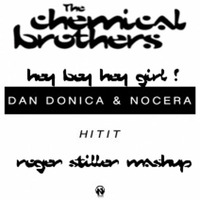 Dan Donica & Nocera vs Chemical Brothers - Hey Boy Hey Girl! Hitit (Roger Stiller Edit Mashup) by Roger Stiller