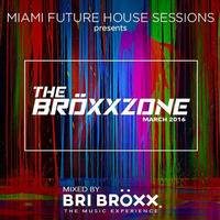 Miami Future House Sessions - The Bröxxzone - March 2016 by Bri Bröxx