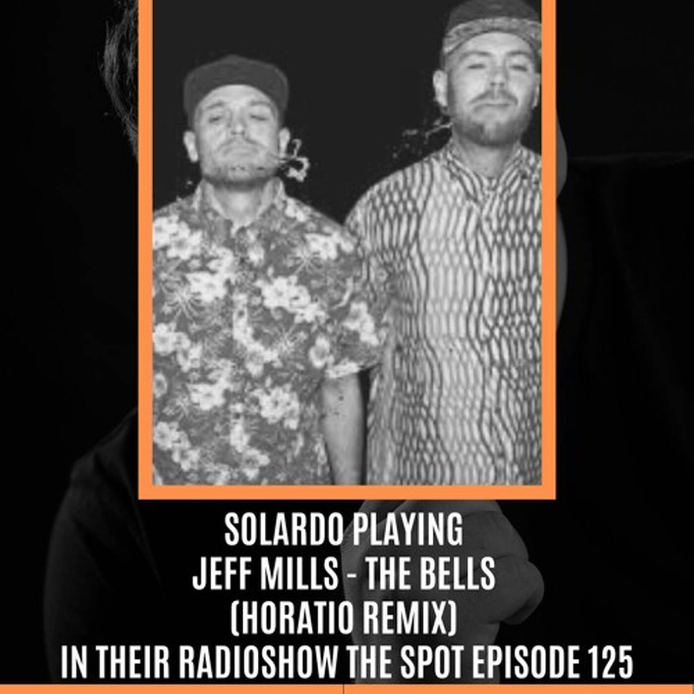 SOLARDO PLAYING Jeff Mills - The Bells (Horatio Remix) IN THEIR RADIOSHOW THE SPOT EPISODE 125 episode artwork