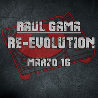 Raúl Gama @ Re-Evolution Marzo 16 by Raúl Gama