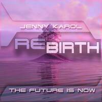 Jenny Karol - ReBirth. The Future is Now ! 183 by Jenny Karol ॐ