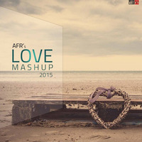 Love Mashup - 2015 Mix ( OUT NOW FULL FREE DOWNLOAD ) by AFR