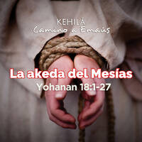 Juan 18:1-21 | La akeda del Mesías. by Kehila Camino a Emaus