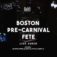 BOSTON PRECARNIVAL FETE LIVE AUDIO - 08/23/19 by Blaqrose Supreme