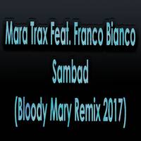 Mara Trax Feat. Franco Bianco - Sambad (Bloody Mary Remix 2017) by Scotty