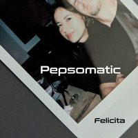 Felicita by Pepsomatic