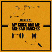 Chester W. - My Chick and me are bad Dancer by Chester W.