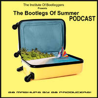 The Institute Of Bootleggers Presents The Bootlegs Of Summer podcast by DJ Konrad Useo