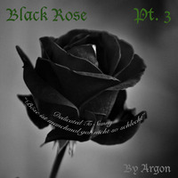 Black Rose Pt. 3 by Argon