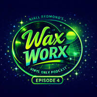 Niall Redmond's Wax Worx - Tracks From My Vinyl Collection (Episode 4) by Wax Worx (The Vinyl Show Podcast)