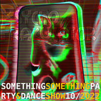 Something Something Party &amp; Dance Show 10/2022 by Psychofrakulator
