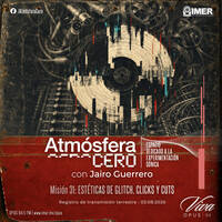 Atmósfera Cero — Edición 31 - Glitch, Clicks y Cuts | Jairo Guerrero | Opus 94 (IMER) | Agosto 3-2026 by Atmósfera Cero por Jairo Guerrero / Opus 94