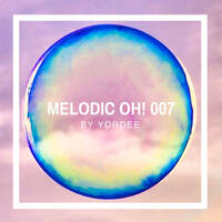 MELODIC OH! 007 by YORDEE