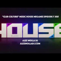 Club Culture House Music Megamix 2015 Episode 6 by Alex Molla DJ - AM Music Culture