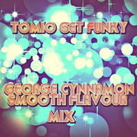 Tomio Get Funky (George Cynnamon Smooth Flavour mix) OUT NOW!!! by George Cynnamon
