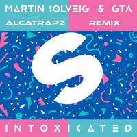Martin Solveig &amp; GTA - Intoxicated (Alcatrapz Remix) by Alcatrapz