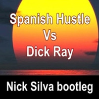 Spanish Hustle Vs Dick Ray (Nick Silva Bootleg) Free download by Nick Silva