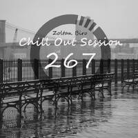 Zoltan Biro - Chill Out Session 267 by Zoltan Biro