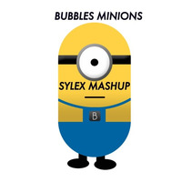 Bubbles Minions (sylex mashup) FREE DOWNLOAD= CLICK ON BUY by Sylex