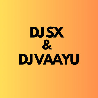 DJ SX &amp; DJ VAAYU