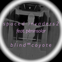BlindººCoyote - Spaced Invaders 2 (feat. P è n i n s o l a r ) by P è n i n s o l a r