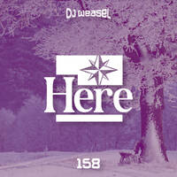 DJ Weasel Presents Here #158 by nweasel