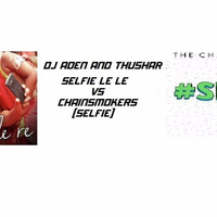 DJ ADEN & THUSHAR SELFIE LE LE VS SELFIE by DJ ADEN