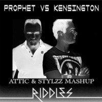 Kensington VS The Prophet - Riddles Till I Die (Attic & Stylzz Mashup) by Attic & Stylzz
