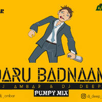DARU BADNAM - PUMPY MIX -DJ AMBAR &amp; DJ DEEP by Dj Deep