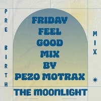 Friday Feel Good Mix (The Moonlight) By Pezo Motrax #PreBirthdayMix by Pezo Motrax