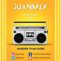 Juanmix presents MIXTAPE 009 HARDER THAN EVER by DJuanmix