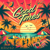 01.DJTOTO - Good Times by DJTOTO (OFFICIAL) DJ/Producer